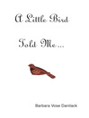 A Little Bird Told Me... by Barbara Vose Danilack eBook